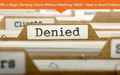 CMS to Begin Denying Claims Without Matching OASIS — How to Avoid Problems