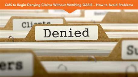 CMS to Begin Denying Claims Without Matching OASIS — How to Avoid Problems