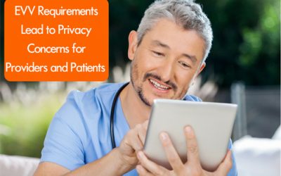 EVV Requirements Lead to Privacy Concerns for Providers and Patients