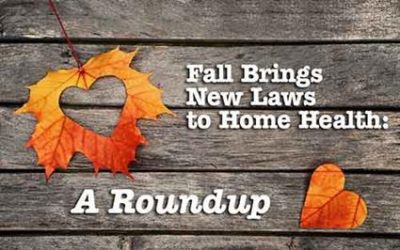 Fall Brings New Laws to Home Health: A Roundup of Legislation and Rules Affecting Your Agency