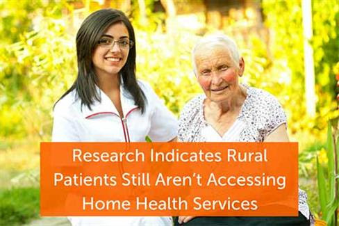 New Research Indicates Rural Patients Still Aren’t Accessing Home Health Service