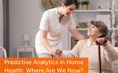 Predictive Analytics in Home Health – Where Are We Now?