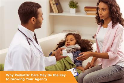 Why Pediatric Care May Be the Key to Growing Your Agency