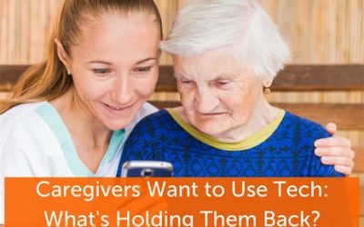 Home Health Caregivers Want to Use Tech: What’s the Problem?