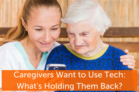 Home Health Caregivers Want to Use Tech: What’s the Problem?