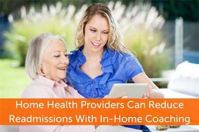 Home Health Providers Can Reduce Readmissions by Offering In-Home Coaching