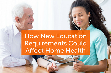 How New Education Requirements Could Affect Home Health