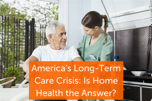 America’s Long-Term Care Crisis: Is Home Health the Answer?