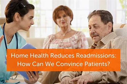 Home Health Reduces Readmissions — But How Can We Convince Patients They Need Help?